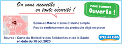 L’image contient peut-être : texte qui dit ’On vous accueille en toute sécurité! nous sommes Ouverts Seine-et-Marne = zone d'alerte simple Pas de renforcement du protocole déjà en place Source Carte du Ministère des Solidarités et de la Santé en date du 10 oct 2020 SPECiAL KIDS’